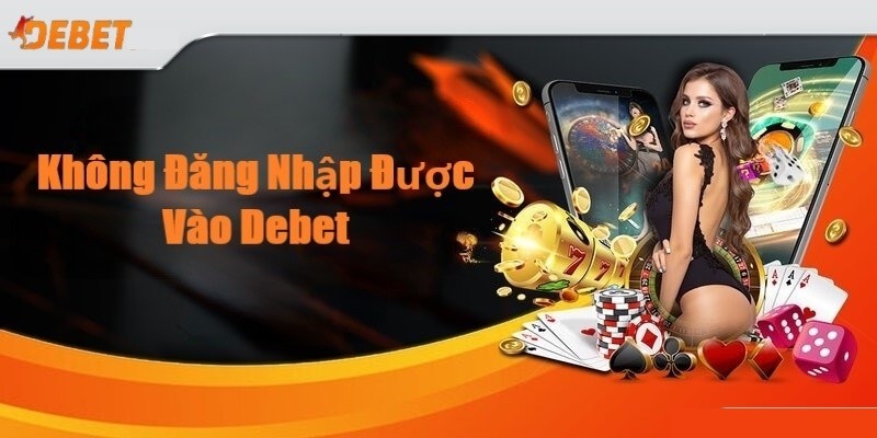 Lý do không thể đăng nhập DEBET